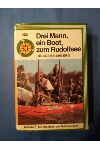 Drei Mann, ein Boot zum Rudolfsee : Geschichte d. Erstbefahrung.   - Die Abenteuer der Weltentdecker.
