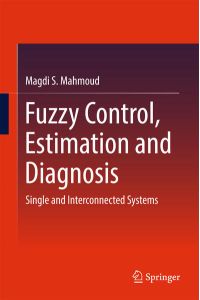 Fuzzy Control, Estimation and Diagnosis  - Single and Interconnected Systems