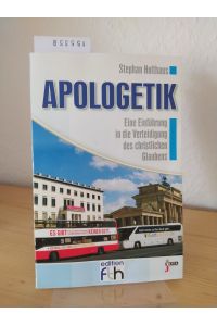 Apologetik. Eine Einführung in die Verteidigung des christlichen Glaubens. [Von Stephan Holthaus]. (Edition FTH).