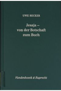 Jesaja - von der Botschaft zum Buch.   - Forschungen zur Religion und Literatur des Alten und Neuen Testaments; Bd. 178.
