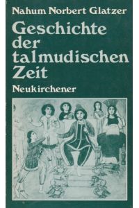 Geschichte der talmudischen Zeit.   - mit e. Vorw. von Peter von der Osten-Sacken, sowie e. Nachw. zur Einl. d. 1. Aufl. von 1937 u.e. Literaturnachtr. von N. N. Glatzer.