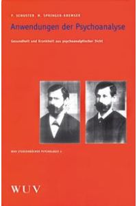 Anwendungen der Psychoanalyse. Gesundheit und Krankheit aus psychoanalytischer Sicht.   - WUV-Studienbücher / Psychologie ; Bd. 4.