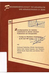 Zukunftsperspektiven der deutschen Landwirtschaft im nächsten Jahrzehnt: Problemdruck und Lösungsansätze; Vorträge der Öffentlichen Arbeitstagung am 28, April 1987 in Bonn