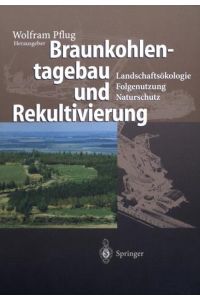 Braunkohlentagebau und Rekultivierung  - Landschaftsökologie - Folgenutzung - Naturschutz