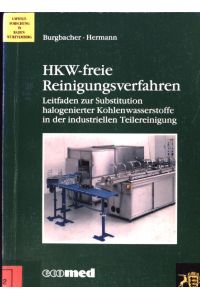 HKW-freie Reinigungsverfahren : Leitfaden zur Substitution halogenierter Kohlenwasserstoffe in der industriellen Teilereinigung.   - Umweltforschung in Baden-Württemberg