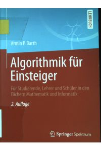 Algorithmik für Einsteiger : für Studierende, Lehrer und Schüler in den Fächern Mathematik und Informatik.   - Lehrbuch