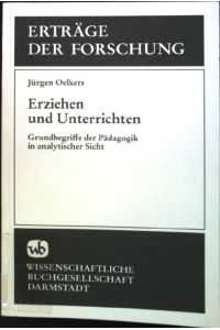 Erziehen und Unterrichten : Grundbegriffe der Pädagogik in analytischer Sicht.   - Erträge der Forschung ; Bd. 222