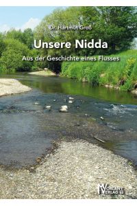 Unsere Nidda: Aus der Geschichte eines Flusses