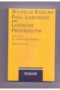 Logische Propädeutik : Vorschule des vernünftigen Redens.   - von Wilhelm Kamlah und Paul Lorenzen