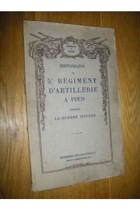 Historique du 5e Regiment d'Artillerie a Pied pendant la Guerre 1914 - 1918