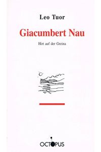 Giacumbert Nau : Hirt auf der Greina ; Bemerkungen zu seinem Leben.