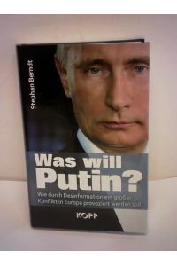Was will Putin. Wie durch Desinformation ein großer Konflikt in Europa provoziert werden soll