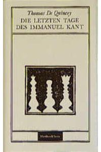 Die letzten Tage des Immanuel Kant.   - Aus dem Englischen übersetzt und hrsg. von Cornelia Langendorf. Mit Beitr. von Fleur Jaeggy ... sowie einem Anhang.