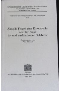Aktuelle Fragen zum Europarecht aus der Sicht in- und ausländischer Gelehrter.   - Österreichische Akademie der Wissenschaften; Sitzungsberichte; Bd. 464.