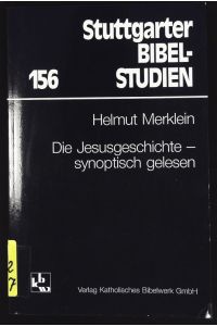 Die Jesusgeschichte - synoptisch gelesen.   - Stuttgarter Bibelstudien; Bd. 156.