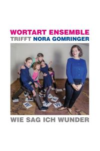 Wie Sag Ich Wunder  - Wortart Ensemble trifft Nora Gomringer