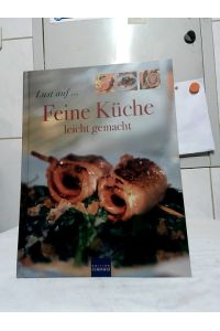 Lust auf . . . feine Küche : leicht gemacht.   - Anna-Maria Hauser (ed. Betreuung). Hans-Georg Moritz (Text). Jürgen Schulzki (Fotogr.). François Büns (Foodstyling).