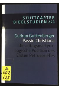 Passio Christiana.   - Die alltagsmartyrologische Position des ersten Petrusbriefes. Stuttgarter Bibelstudien; Bd. 223.