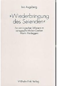 Wiederbringung des Seienden - zur ontologischen Differenz im seinsgeschichtlichen Denken Martin Heideggers.