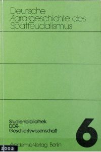 Deutsche Agrargeschichte des Spätfeudalismus.   - Studienbibliothek DDR-Geschichtswissenschaft ; 6.