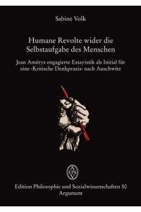 Humane Revolte wider die Selbstaufgabe des Menschen  - Jean Amérys »Kritische Denkpraxis« nach Auschwitz