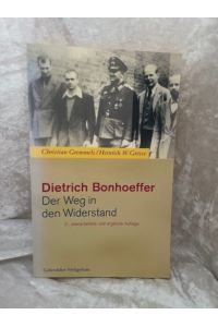 Dietrich Bonhoeffer, Der Weg in den Widerstand  - Christian Gremmels ; Heinrich W. Grosse. Mit Beitr. von Renate Bethge ...