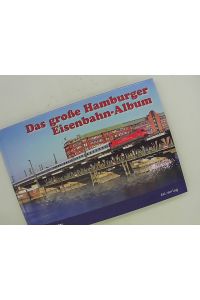 Das große Hamburger Eisenbahn-Album. Texte: Dierk Lawrenz, Redaktion EK.   - Eisenbahn Kurier.