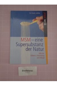 MSM - Eine Super-Substanz der Natur. Hilfe bei Schmerz, Entzündung und Allergie.