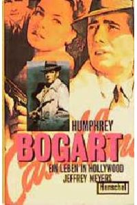 Humphrey Bogart: Ein Leben in Hollywood