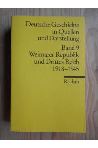 Deutsche Geschichte in Quellen und Darstellung; Bd. 9. , Weimarer Republik und Drittes Reich : 1918 - 1945.   - hrsg. von Heinz Hürten / Reclams Universal-Bibliothek ; Nr. 17009