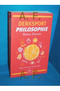 Denksport Philosophie : Fragen, Argumente, Gedankenspiele.   - dtv , 26051 : Premium