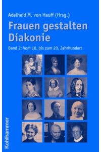 Frauen gestalten Diakonie, Band 2  - Vom 18. bis zum 20. Jahrhundert