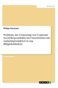 Probleme der Umsetzung von Corporate Social Responsibility bei Unternehmen mit Auslandsproduktion in sog. Billiglohnländern