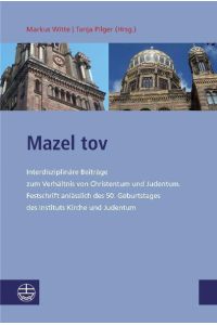 Mazel tov  - Interdisziplinäre Beiträge zum Verhältnis von Christentum und Judentum. Festschrift anlässlich des 50. Geburtstages des Instituts Kirche und Judentum