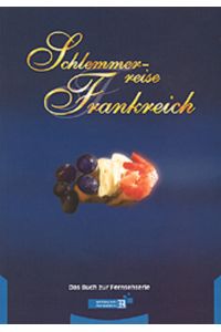 Schlemmerreise Frankreich : [das Buch zur Fernsehserie].   - Michael Harles ; Conny Teufl ; Werner Teufl. Bayerisches Fernsehen