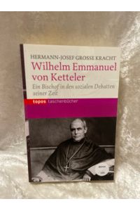 Wilhelm Emmanuel von Ketteler: Ein Bischof in den sozialen Debatten seiner Zeit (Topos Taschenbücher)  - Ein Bischof in den sozialen Debatten seiner Zeit