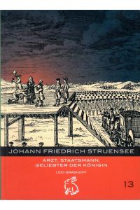Johann Friedrich Struensee.   - Arzt, Staatsmann, Geliebter der Königin. = Mitteldeutsche Kulturhistorische Hefte. Nummer 13.