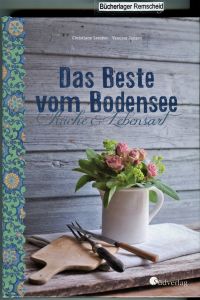 Bodensee Kochbuch Das Beste vom Bodensee - Küche und Lebensart: Traditionelle Rezepte aus der Region