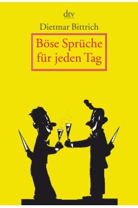 Böse Sprüche für jeden Tag / Dietmar Bittrich. Mit Ill. von Thomas August Günther