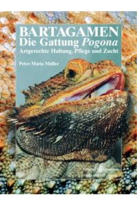 Bartagamen : die Gattung Pogona ; artgerechte Haltung, Pflege und Zucht / Peter-Maria Müller  - Artgerechte Haltung, Pflege und Zucht