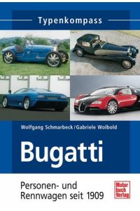 Typenkompass Bugatti : Personen- und Rennwagen seit 1910 / Wolfgang Schmarbeck ; Gabriele Wolbold  - Personen- und Rennwagen seit 1909