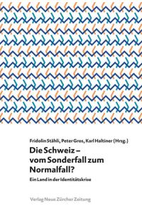Die Schweiz - vom Sonderfall zum Normalfall? : ein Land in der Identitätskrise / Fridolin Stähli, Peter Gros, Karl Haltiner (Hrsg. )  - Ein Land in der Identitätskrise