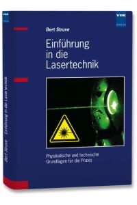 Einführung in die Lasertechnik : physikalische und technische Grundlagen für die Praxis / Bert Struve  - Physikalische und technische Grundlagen für die Praxis