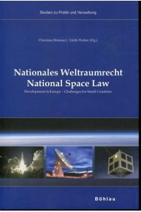 Nationales Weltraumrecht - development in Europe - challenges for small countries = National Space Law.   - Studien zu Politik und Verwaltung ; Bd. 91.