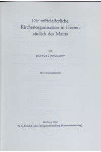 Das mittelalterliche Kirchenorganisation in Hessen südlich des Mains.   - Schriften des Hessischen Landesamtes für Geschichtliche Landeskunde ; 29.