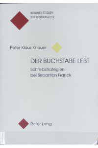 Buchstabe lebt : Schreibstrategien bei Sebastian Franck.   - Berliner Studien zur Germanistik ; 2.