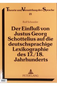 Einfluß von Justus Georg Schottelius auf die deutschsprachige Lexikographie des 17. /18. Jahrhunderts.   - Theorie und Vermittlung der Sprache ; 21.