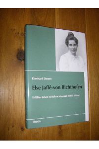 Else Jaffe-von Richthofen. Erfülltes Leben zwischen Max und Alfred Weber