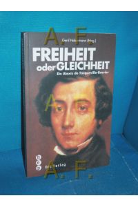 Freiheit oder Gleichheit : ein Alexis-de-Tocqueville-Brevier.   - Gerd Habermann (Hrsg.)
