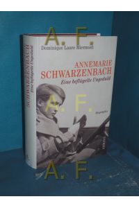 Annemarie Schwarzenbach - eine beflügelte Ungeduld : Biographie  - Aus dem Franz. von Susanne Wittek